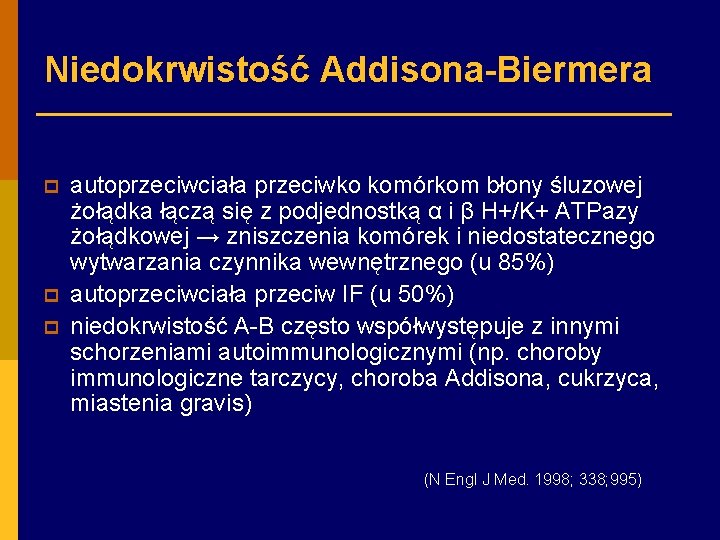 Niedokrwistość Addisona-Biermera p p p autoprzeciwciała przeciwko komórkom błony śluzowej żołądka łączą się z