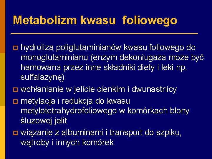 Metabolizm kwasu foliowego hydroliza poliglutaminianów kwasu foliowego do monoglutaminianu (enzym dekoniugaza może być hamowana