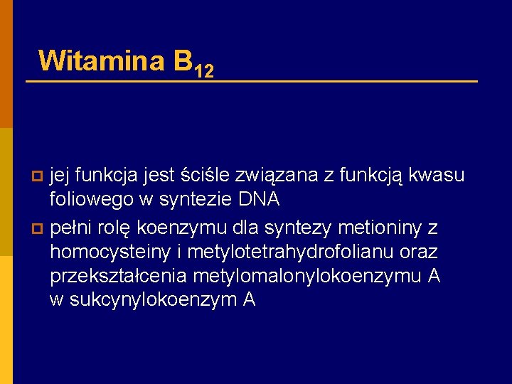 Witamina B 12 jej funkcja jest ściśle związana z funkcją kwasu foliowego w syntezie