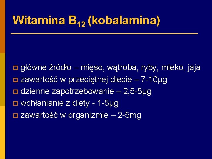 Witamina B 12 (kobalamina) główne źródło – mięso, wątroba, ryby, mleko, jaja p zawartość