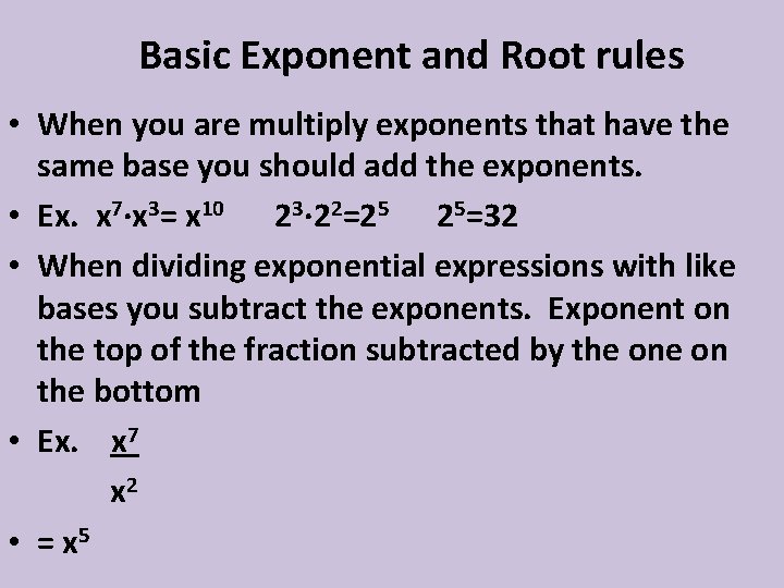 Basic Exponent and Root rules • When you are multiply exponents that have the