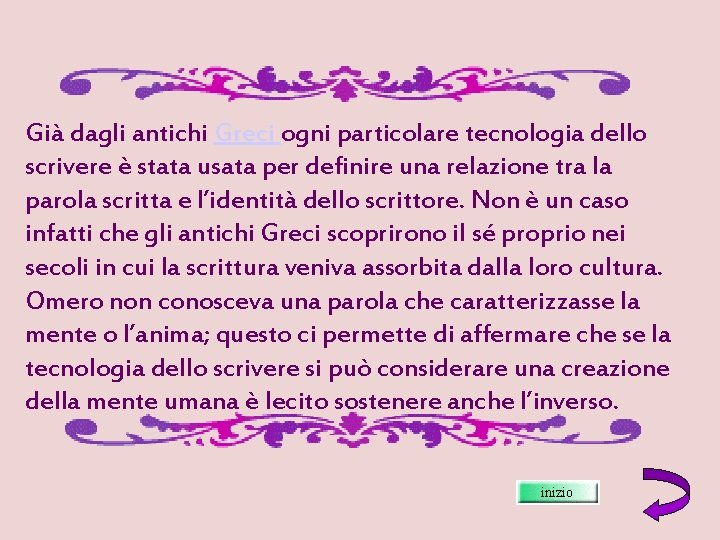 Già dagli antichi Greci ogni particolare tecnologia dello scrivere è stata usata per definire