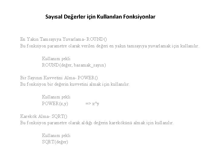 Sayısal Değerler için Kullanılan Fonksiyonlar En Yakın Tamsayıya Yuvarlama- ROUND() Bu fonksiyon parametre olarak
