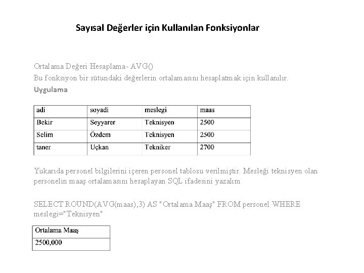 Sayısal Değerler için Kullanılan Fonksiyonlar Ortalama Değeri Hesaplama- AVG() Bu fonksiyon bir sütundaki değerlerin
