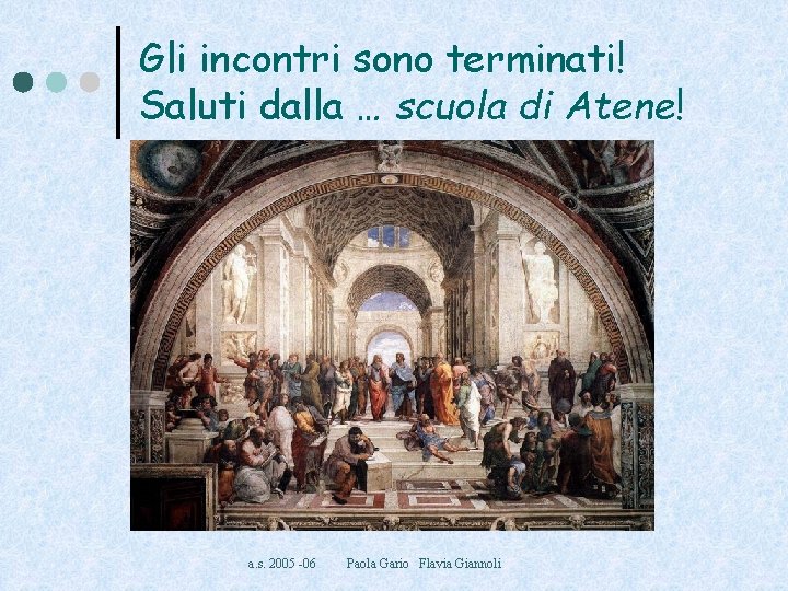 Gli incontri sono terminati! Saluti dalla … scuola di Atene! a. s. 2005 -06