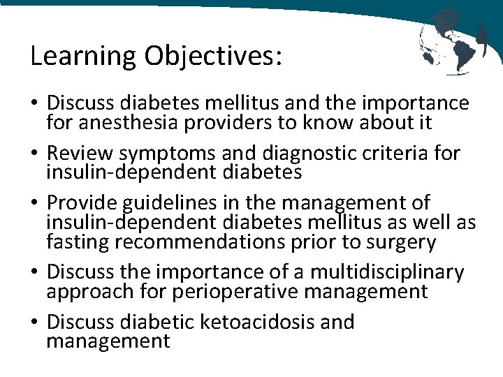 Learning Objectives: • Discuss diabetes mellitus and the importance for anesthesia providers to know