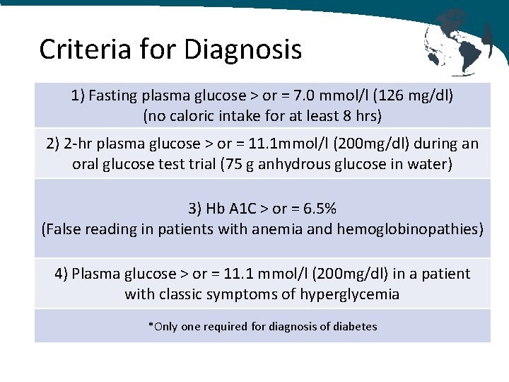 Criteria for Diagnosis 1) Fasting plasma glucose > or = 7. 0 mmol/l (126