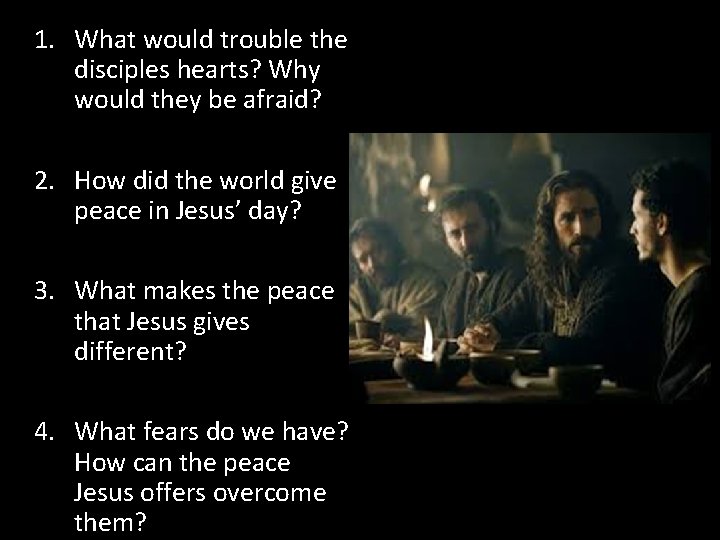 1. What would trouble the disciples hearts? Why would they be afraid? 2. How