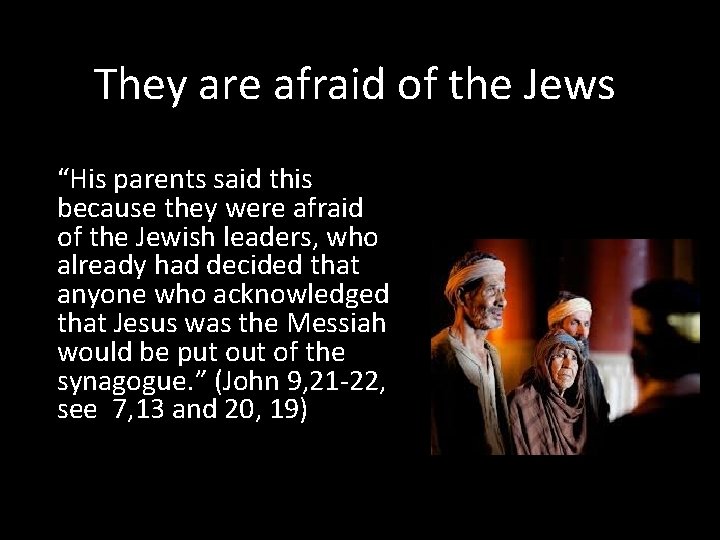 They are afraid of the Jews “His parents said this because they were afraid