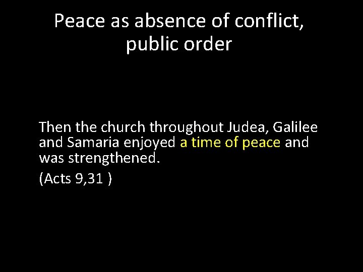Peace as absence of conflict, public order Then the church throughout Judea, Galilee and
