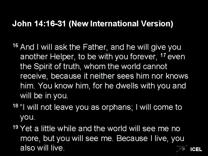 John 14: 16 -31 (New International Version) 16 And I will ask the Father,
