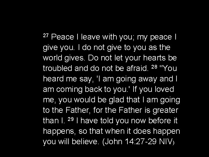 Peace I leave with you; my peace I give you. I do not give