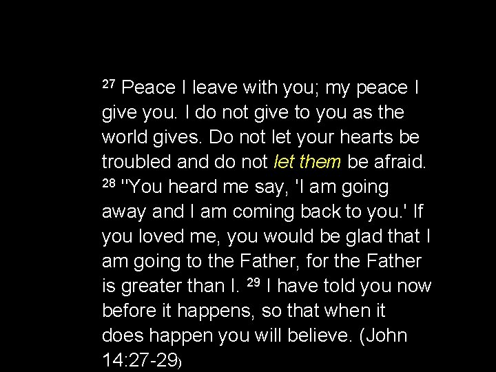 Peace I leave with you; my peace I give you. I do not give