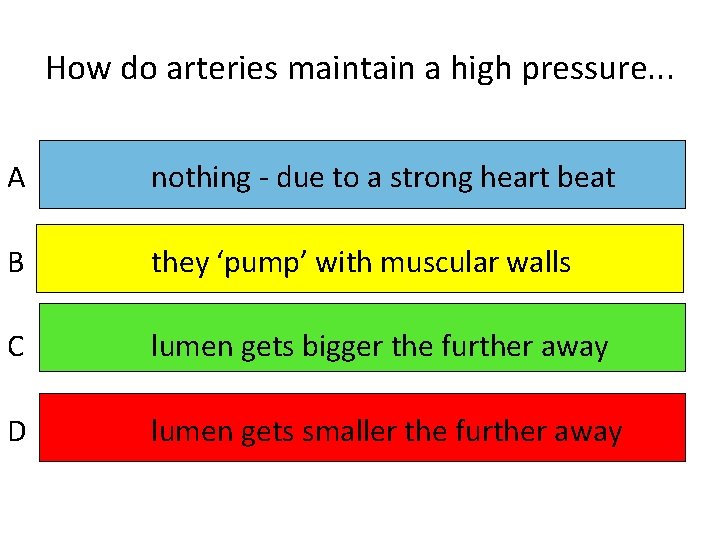 How do arteries maintain a high pressure. . . A nothing - due to