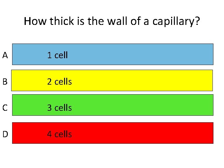 How thick is the wall of a capillary? A 1 cell B 2 cells