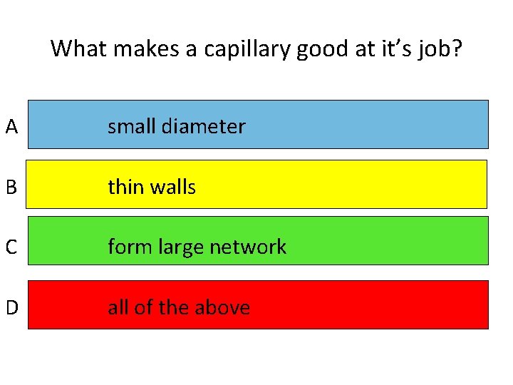 What makes a capillary good at it’s job? A small diameter B thin walls