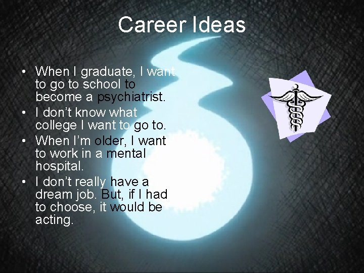 Career Ideas • When I graduate, I want to go to school to become