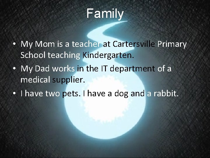 Family • My Mom is a teacher at Cartersville Primary School teaching Kindergarten. •