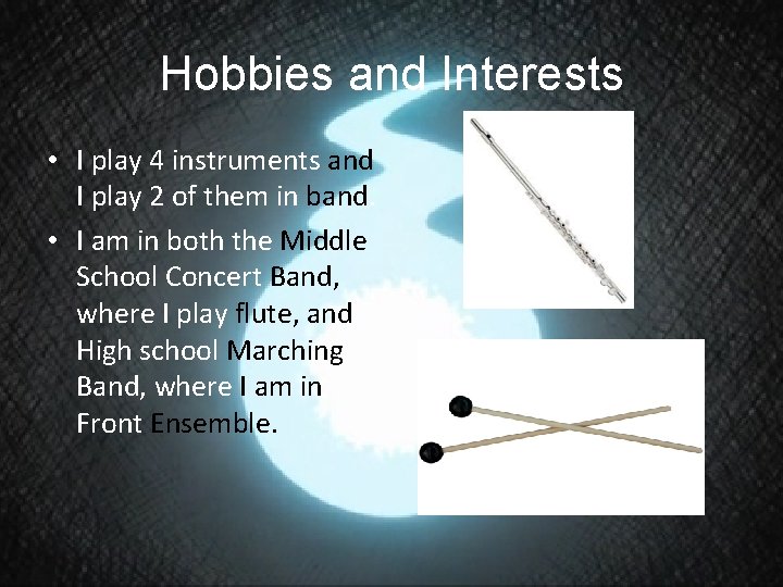 Hobbies and Interests • I play 4 instruments and I play 2 of them