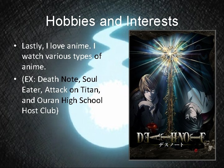 Hobbies and Interests • Lastly, I love anime. I watch various types of anime.