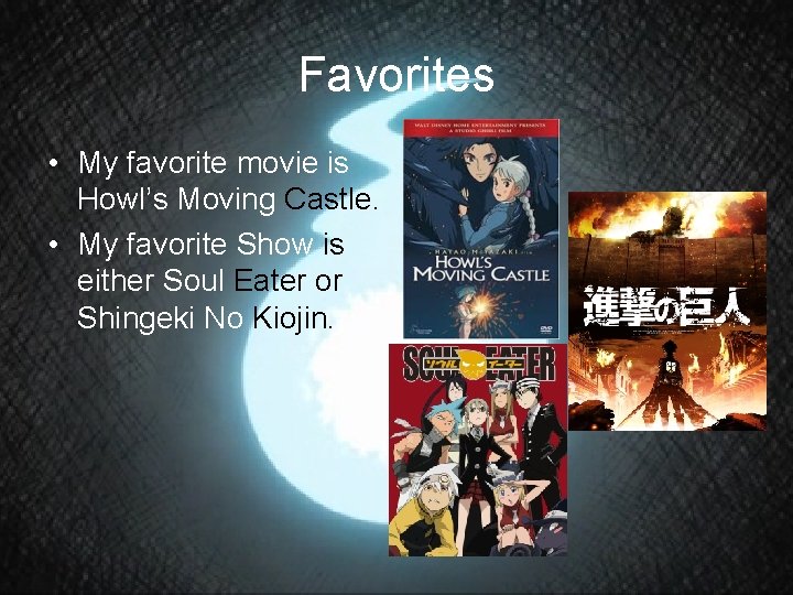 Favorites • My favorite movie is Howl’s Moving Castle. • My favorite Show is