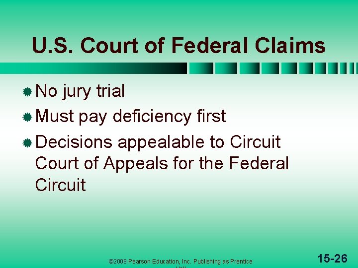 U. S. Court of Federal Claims ® No jury trial ® Must pay deficiency