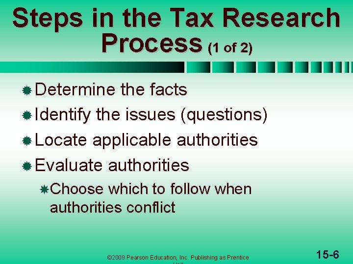 Steps in the Tax Research Process (1 of 2) ® Determine the facts ®