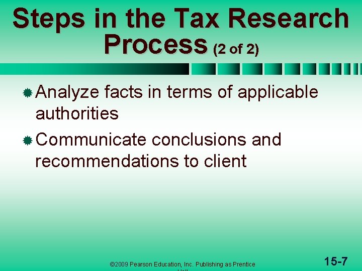 Steps in the Tax Research Process (2 of 2) ® Analyze facts in terms