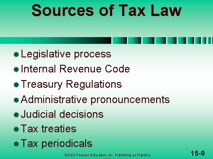 Sources of Tax Law ® Legislative process ® Internal Revenue Code ® Treasury Regulations