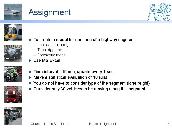 Assignment l To create a model for one lane of a highway segment –