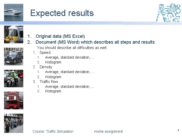 Expected results 1. Original data (MS Excel) 2. Document (MS Word) which describes all