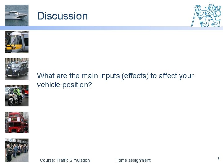 Discussion What are the main inputs (effects) to affect your vehicle position? Course: Traffic