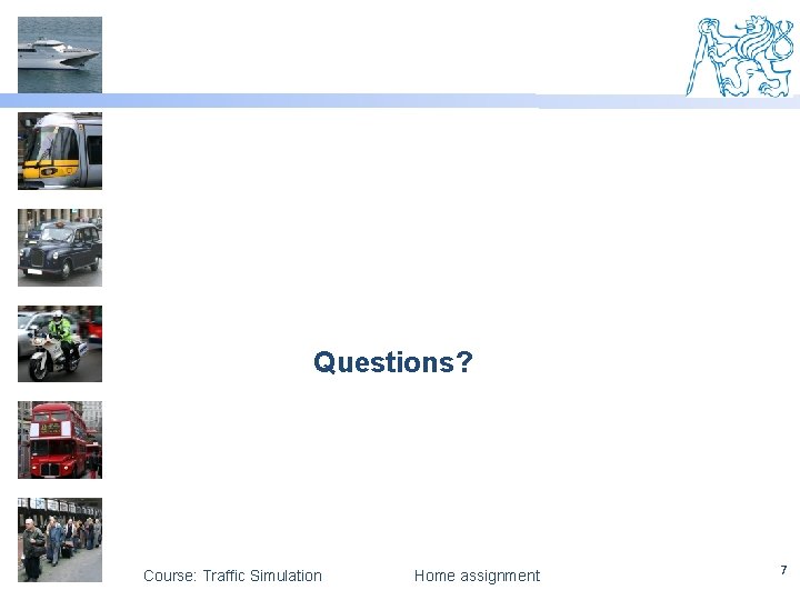 Questions? Course: Traffic Simulation Home assignment 7 