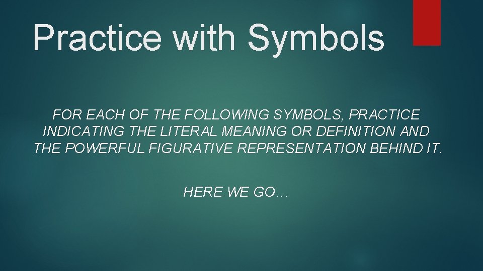 Practice with Symbols FOR EACH OF THE FOLLOWING SYMBOLS, PRACTICE INDICATING THE LITERAL MEANING