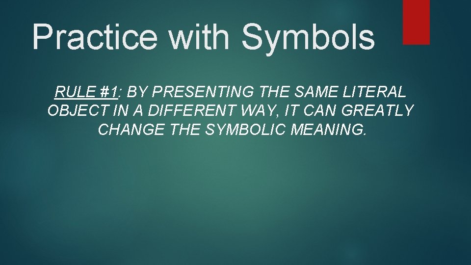 Practice with Symbols RULE #1: BY PRESENTING THE SAME LITERAL OBJECT IN A DIFFERENT