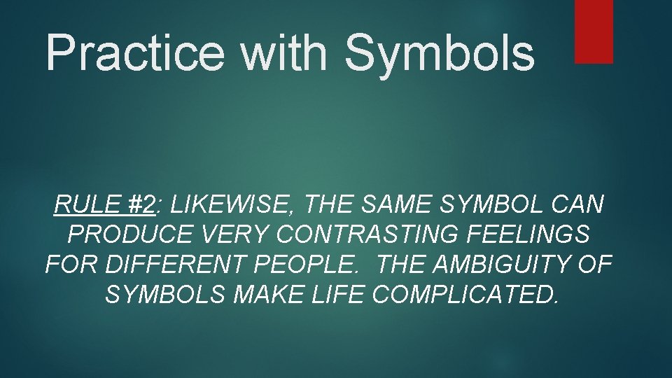 Practice with Symbols RULE #2: LIKEWISE, THE SAME SYMBOL CAN PRODUCE VERY CONTRASTING FEELINGS