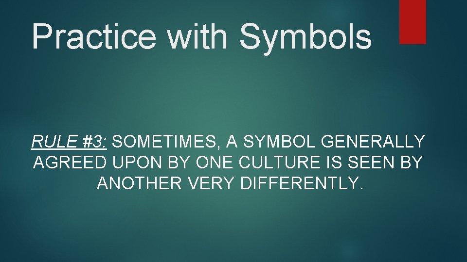 Practice with Symbols RULE #3: SOMETIMES, A SYMBOL GENERALLY AGREED UPON BY ONE CULTURE