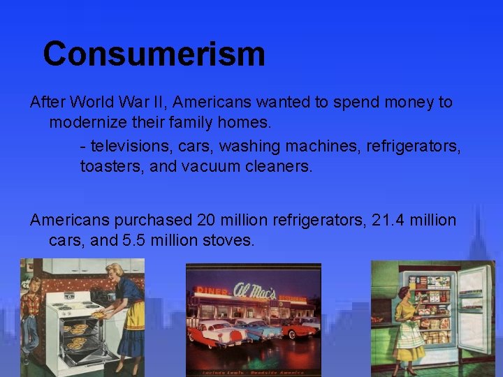Consumerism After World War II, Americans wanted to spend money to modernize their family