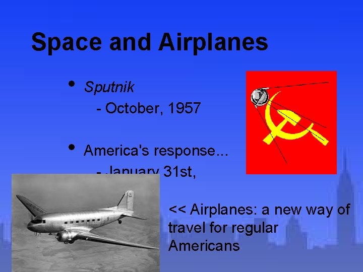 Space and Airplanes • • Sputnik - October, 1957 America's response. . . -