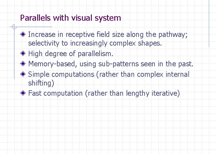 Parallels with visual system Increase in receptive field size along the pathway; selectivity to