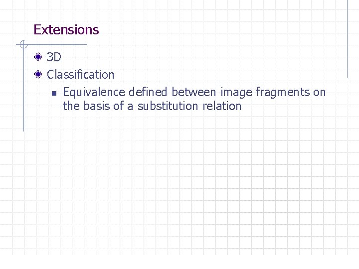 Extensions 3 D Classification n Equivalence defined between image fragments on the basis of