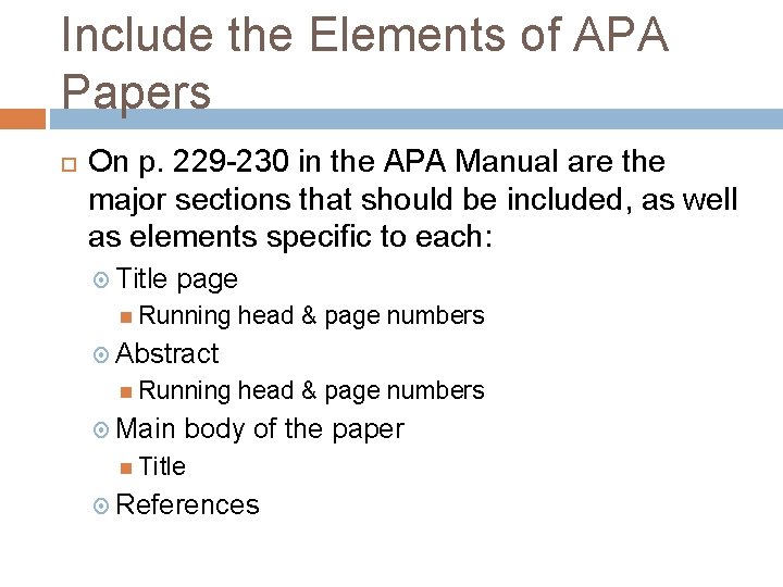 Include the Elements of APA Papers On p. 229 -230 in the APA Manual