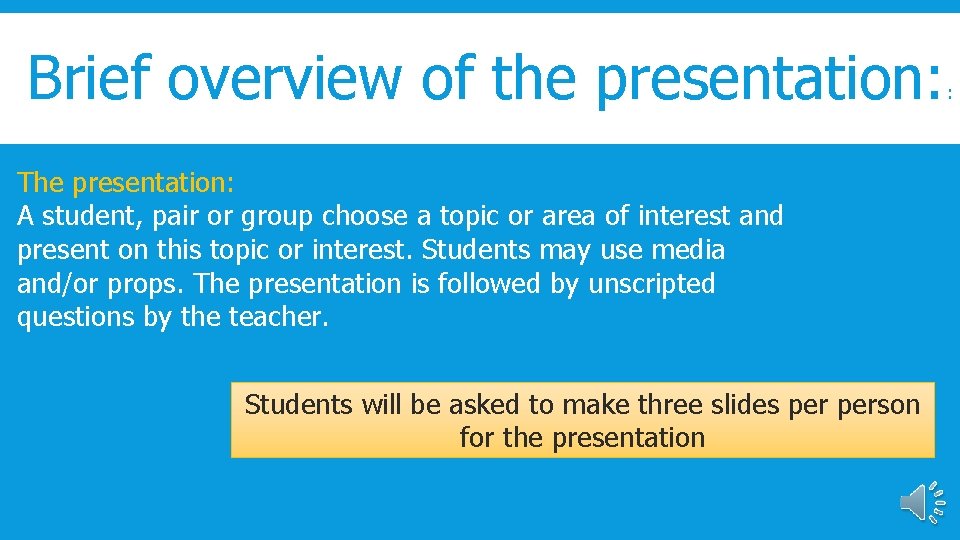 Brief overview of the presentation: The presentation: A student, pair or group choose a