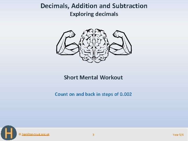 Decimals, Addition and Subtraction Exploring decimals Short Mental Workout Count on and back in