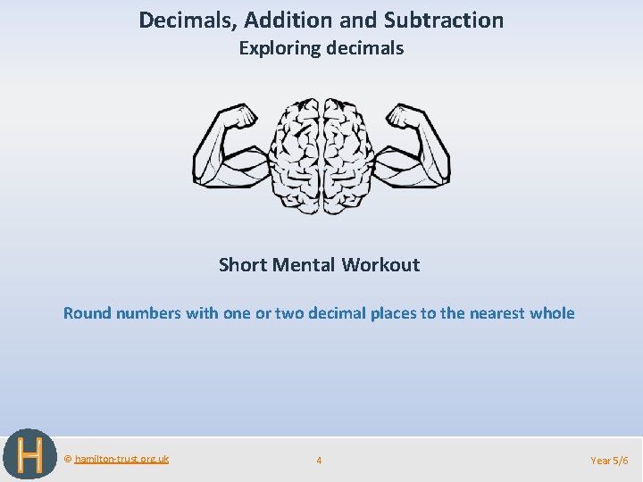 Decimals, Addition and Subtraction Exploring decimals Short Mental Workout Round numbers with one or