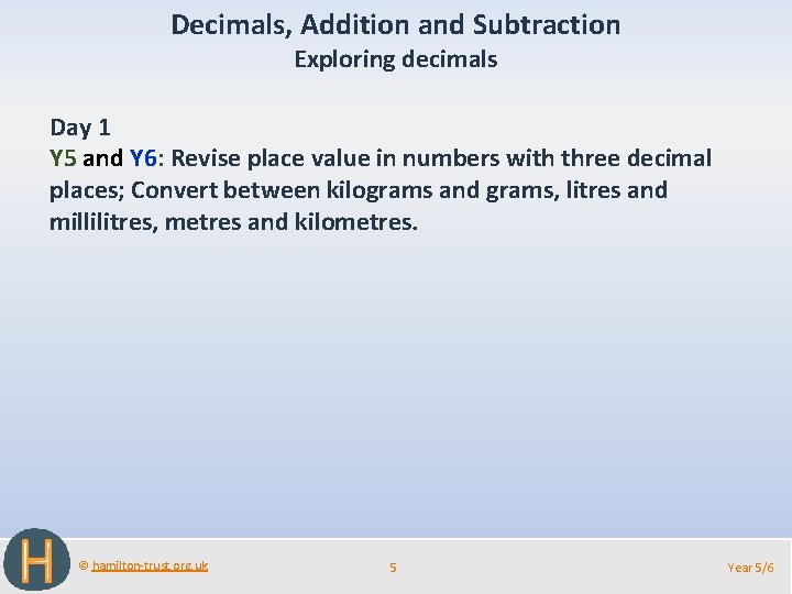 Decimals, Addition and Subtraction Exploring decimals Day 1 Y 5 and Y 6: Revise