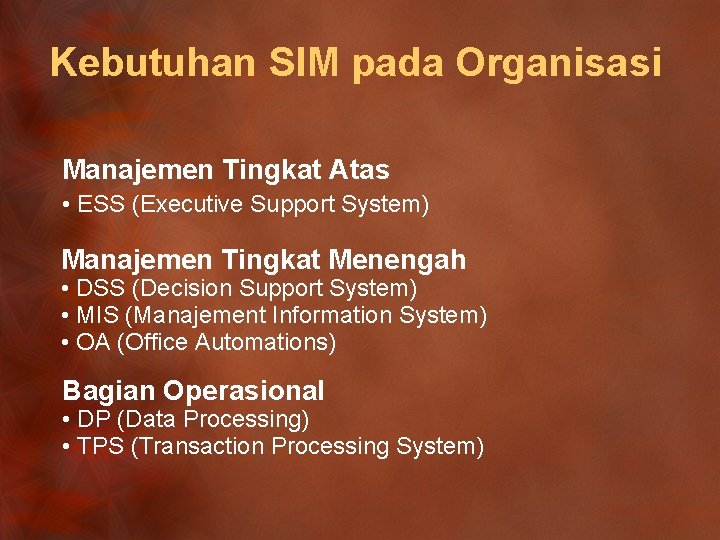 Kebutuhan SIM pada Organisasi Manajemen Tingkat Atas • ESS (Executive Support System) Manajemen Tingkat