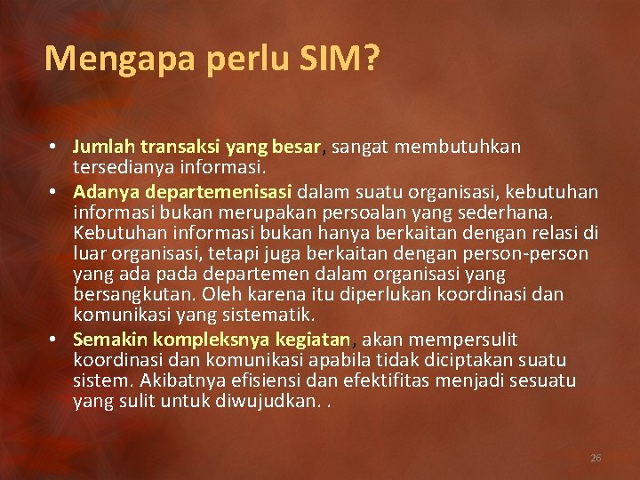 Mengapa perlu SIM? • Jumlah transaksi yang besar, sangat membutuhkan tersedianya informasi. • Adanya