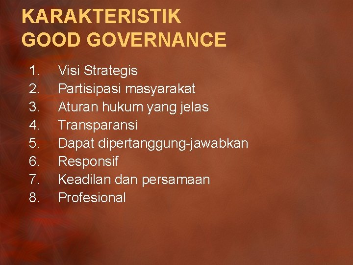 KARAKTERISTIK GOOD GOVERNANCE 1. 2. 3. 4. 5. 6. 7. 8. Visi Strategis Partisipasi