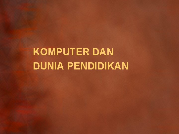 KOMPUTER DAN DUNIA PENDIDIKAN 